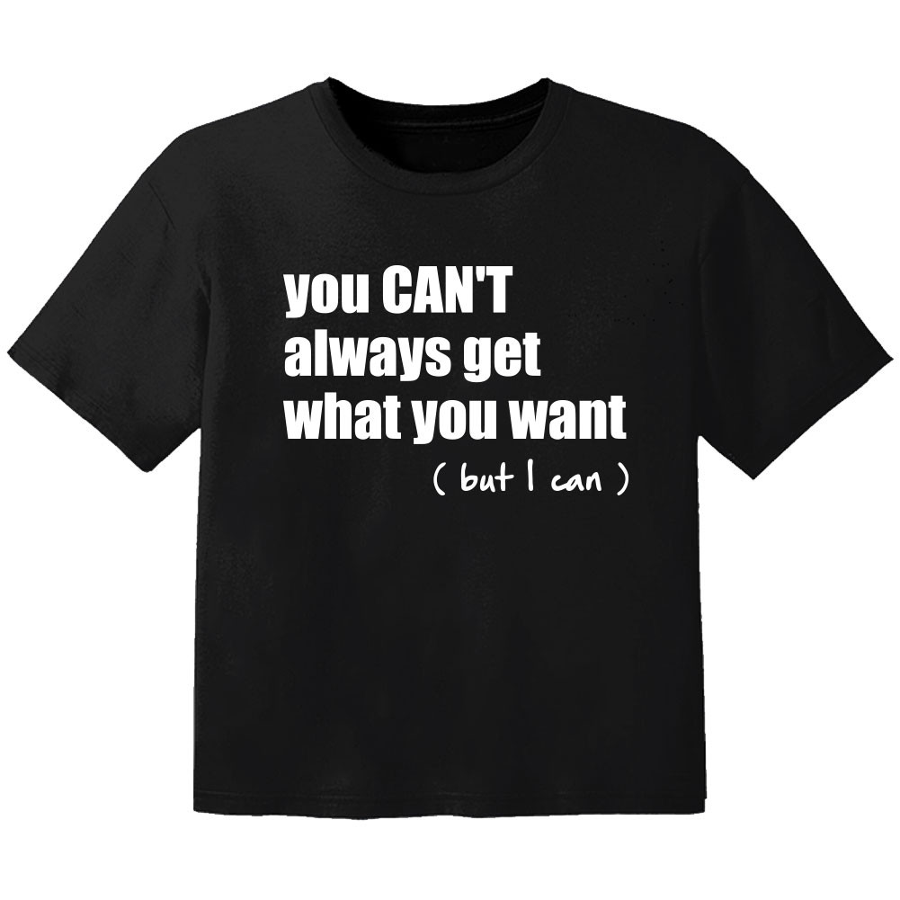 cool Kinder Tshirt you cant always get what you want but I can